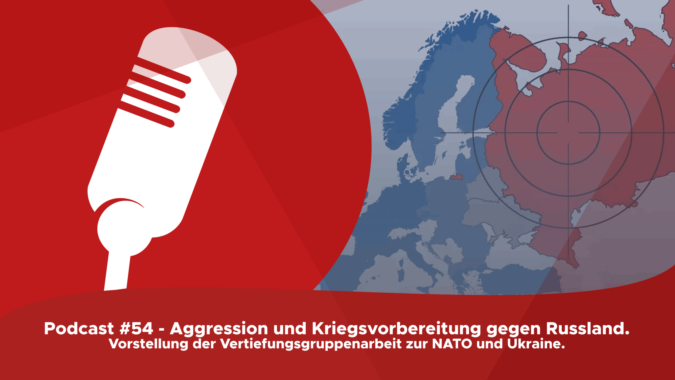Podcast #54 – Aggression und Kriegsvorbereitung gegen Russland