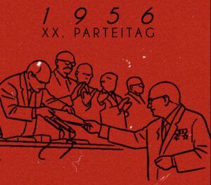 1956 – Ein Parteitag, seine Ursachen und seine Folgen